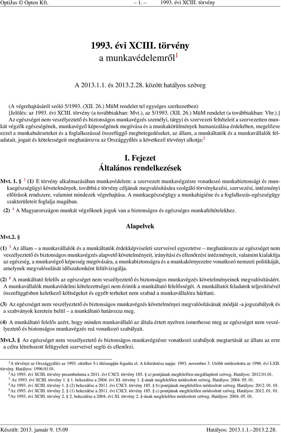 biztonságos munkavégzés személyi, tárgyi és szervezeti feltételeit a szervezetten munkát végzők egészségének, munkavégző képességének megóvása és a munkakörülmények humanizálása érdekében, megelőzve