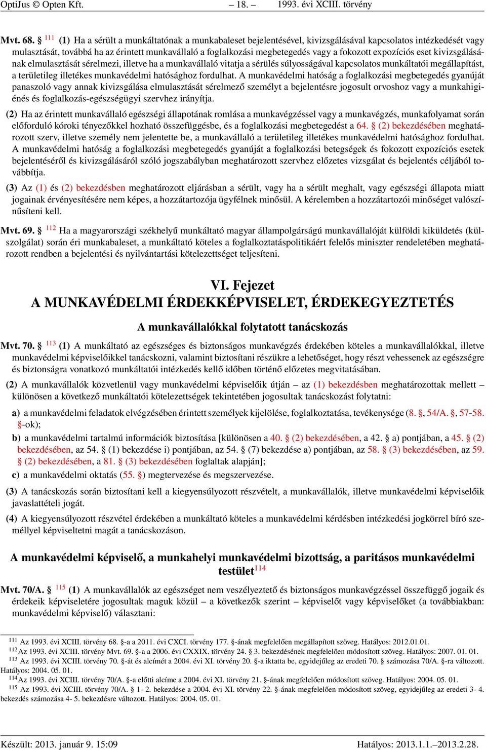 fokozott expozíciós eset kivizsgálásának elmulasztását sérelmezi, illetve ha a munkavállaló vitatja a sérülés súlyosságával kapcsolatos munkáltatói megállapítást, a területileg illetékes munkavédelmi