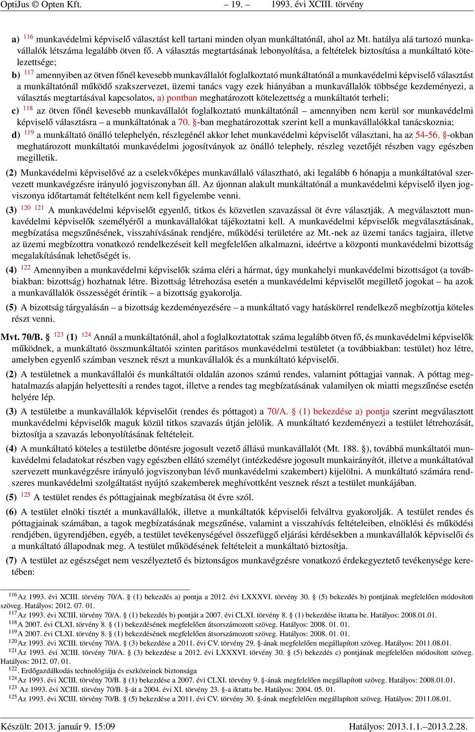 A választás megtartásának lebonyolítása, a feltételek biztosítása a munkáltató kötelezettsége; b) 117 amennyiben az ötven főnél kevesebb munkavállalót foglalkoztató munkáltatónál a munkavédelmi