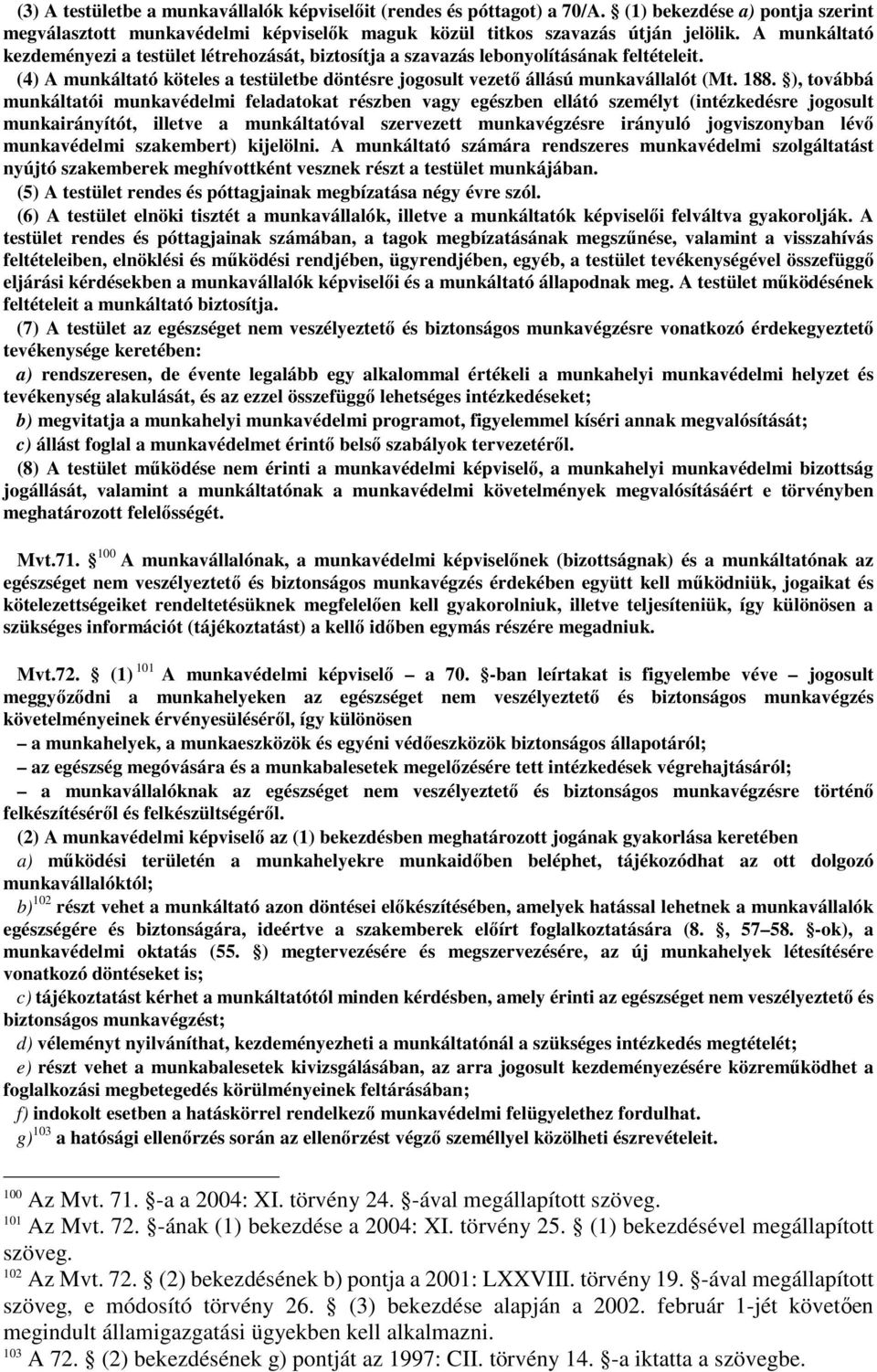 ), továbbá munkáltatói munkavédelmi feladatokat részben vagy egészben ellátó személyt (intézkedésre jogosult munkairányítót, illetve a munkáltatóval szervezett munkavégzésre irányuló jogviszonyban