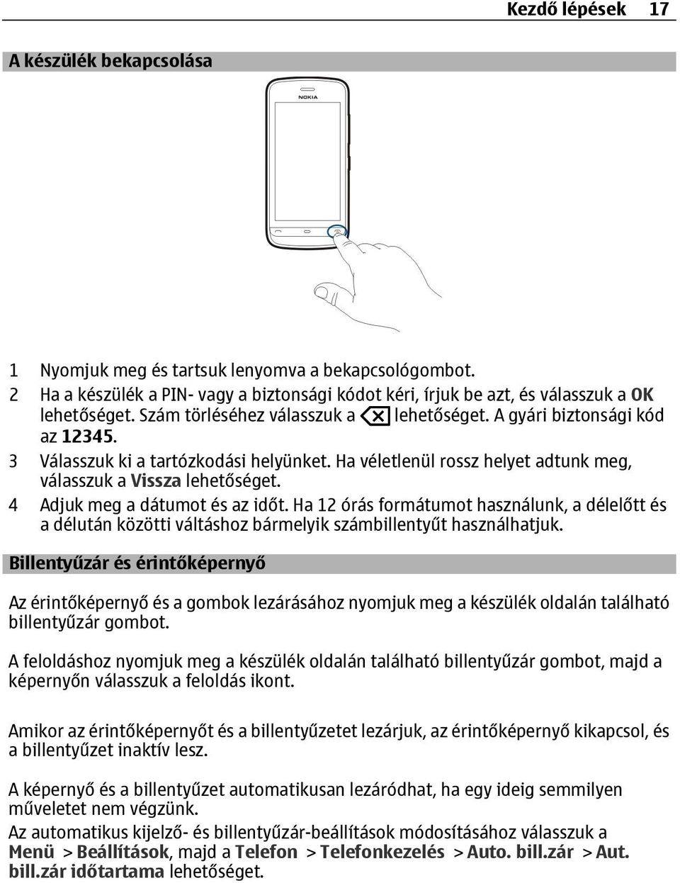 4 Adjuk meg a dátumot és az időt. Ha 12 órás formátumot használunk, a délelőtt és a délután közötti váltáshoz bármelyik számbillentyűt használhatjuk.