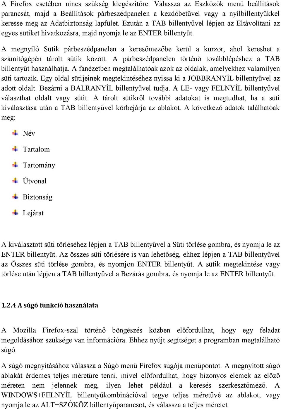 Ezután a TAB billentyűvel lépjen az Eltávolítani az egyes sütiket hivatkozásra, majd nyomja le az ENTER billentyűt.