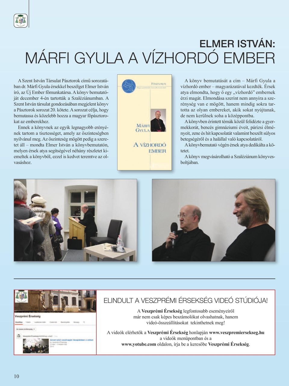 A sorozat célja, hogy bemutassa és közelebb hozza a magyar főpásztorokat az emberekhez. Ennek a könyvnek az egyik legnagyobb erényének tartom a tisztességet, amely az őszinteségben nyilvánul meg.