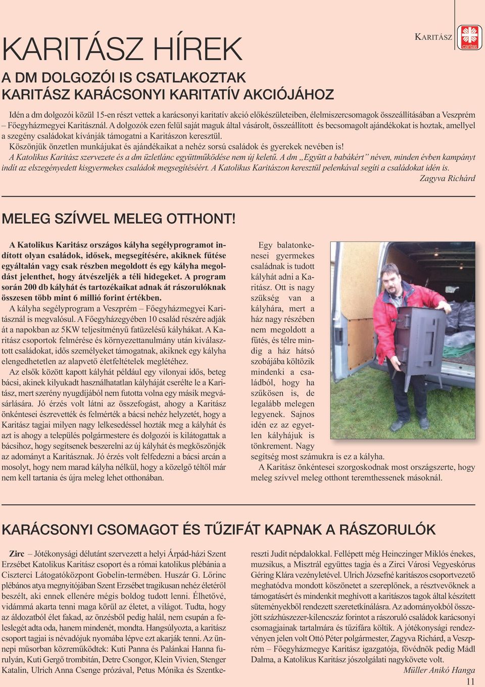 A dolgozók ezen felül saját maguk által vásárolt, összeállított és becsomagolt ajándékokat is hoztak, amellyel a szegény családokat kívánják támogatni a Karitászon keresztül.