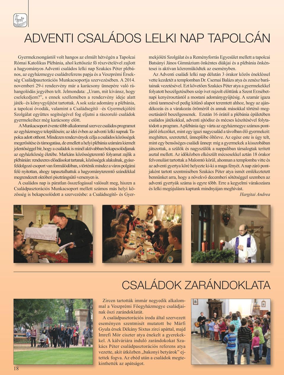 novemberi 29-i rendezvény már a karácsony ünnepére való ráhangolódás jegyében telt. Jelmondata: Uram, mit kívánsz, hogy cselekedjem?