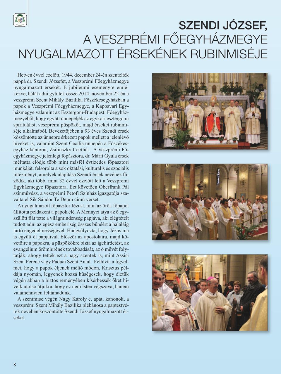 november 22-én a veszprémi Szent Mihály Bazilika Főszékesegyházban a papok a Veszprémi Főegyházmegye, a Kaposvári Egyházmegye valamint az Esztergom-Budapesti Főegyházmegyéből, hogy együtt ünnepeljék