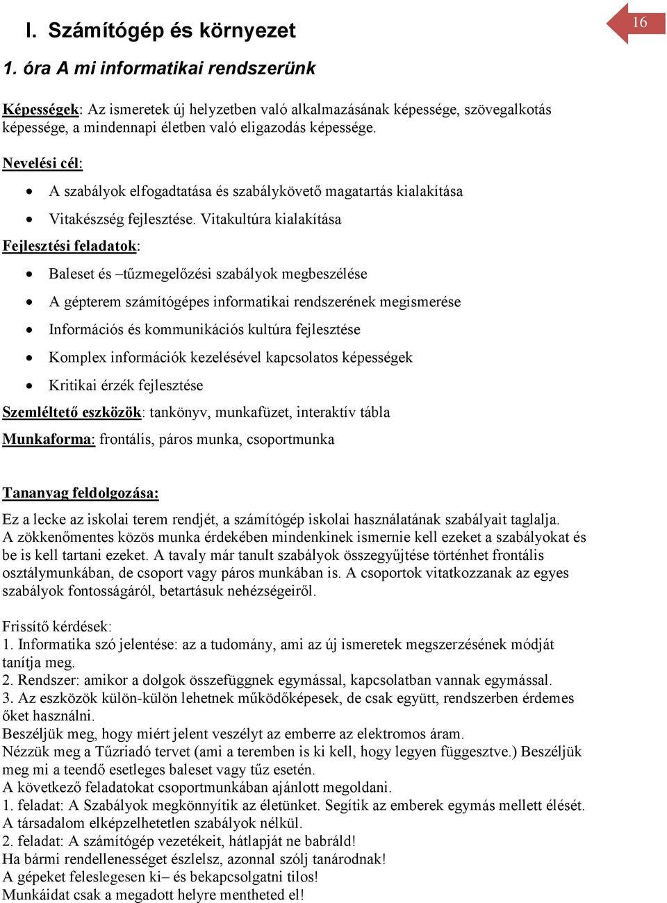 Nevelési cél: A szabályok elfogadtatása és szabálykövető magatartás kialakítása Vitakészség fejlesztése.