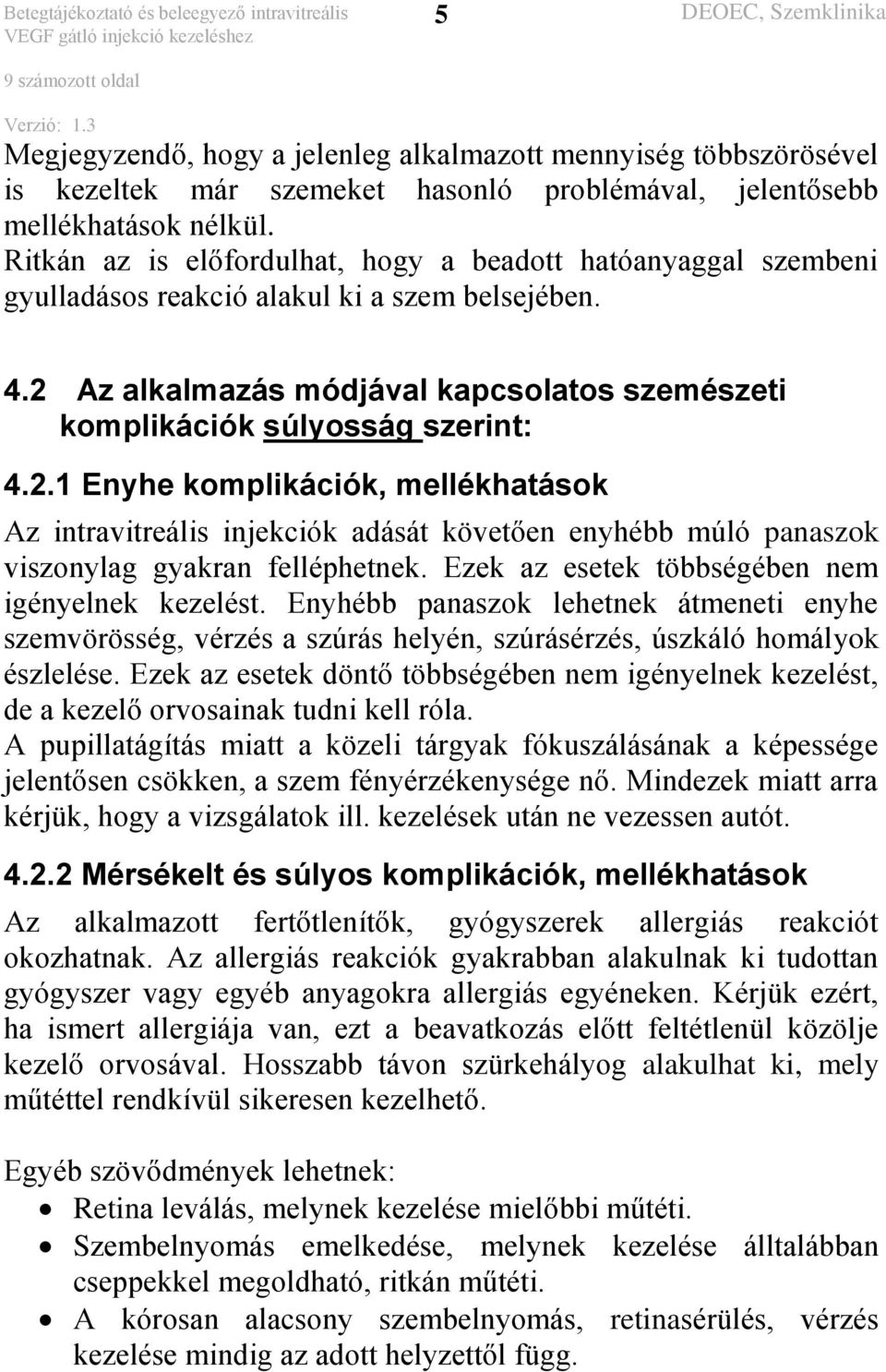 Az alkalmazás módjával kapcsolatos szemészeti komplikációk súlyosság szerint: 4.2.