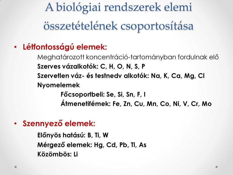 testnedv alkotók: Na, K, Ca, Mg, Cl Nyomelemek Főcsoportbeli: Se, Si, Sn, F, I Átmenetifémek: Fe, Zn,