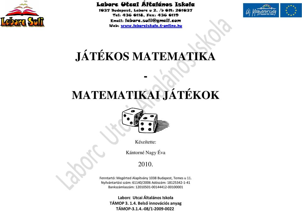 hu JÁTÉKOS MATEMATIKA - MATEMATIKAI JÁTÉKOK Készítette: Kántorné Nagy Éva 2010.