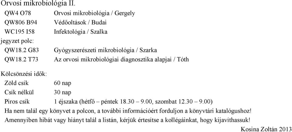 Gyógyszerészeti mikrobiológia / Szarka Az orvosi mikrobiológiai diagnosztika alapjai /