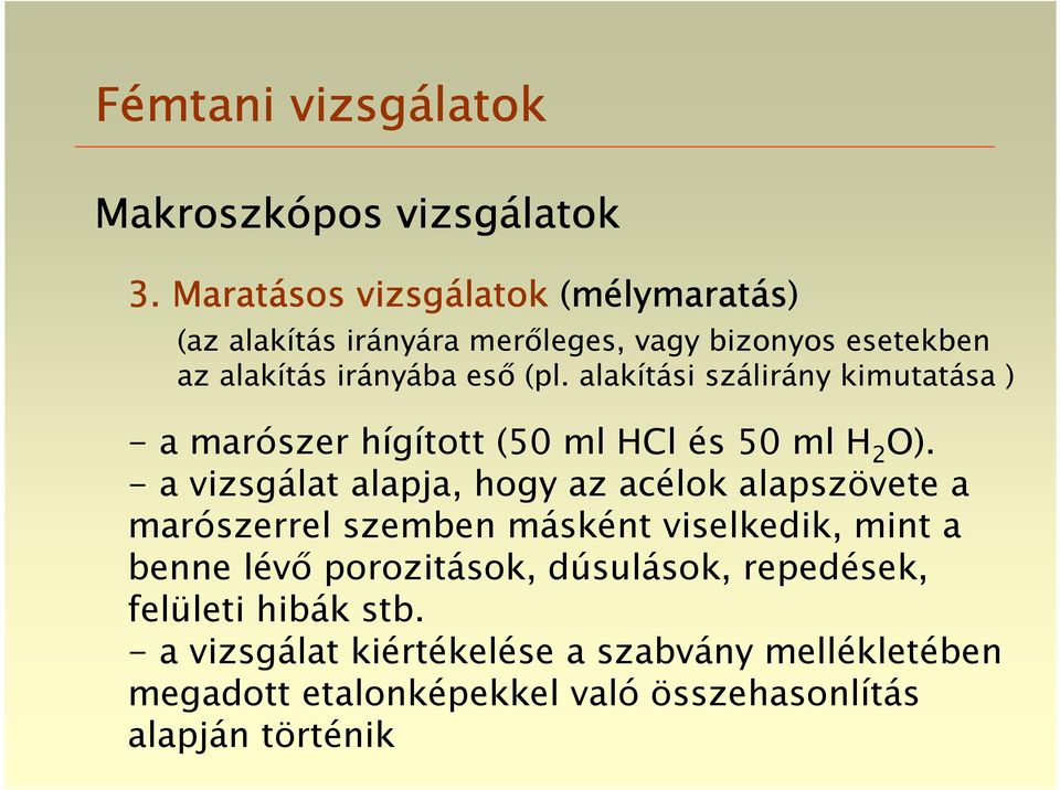 (pl. alakítási szálirány kimutatása ) - a marószer hígított (50 ml HCl és 50 ml H 2 O).