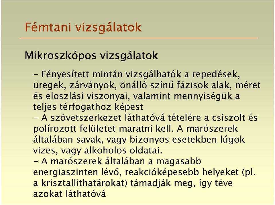 polírozott felületet maratni kell. A marószerek általában savak, vagy bizonyos esetekben lúgok vizes, vagy alkoholos oldatai.