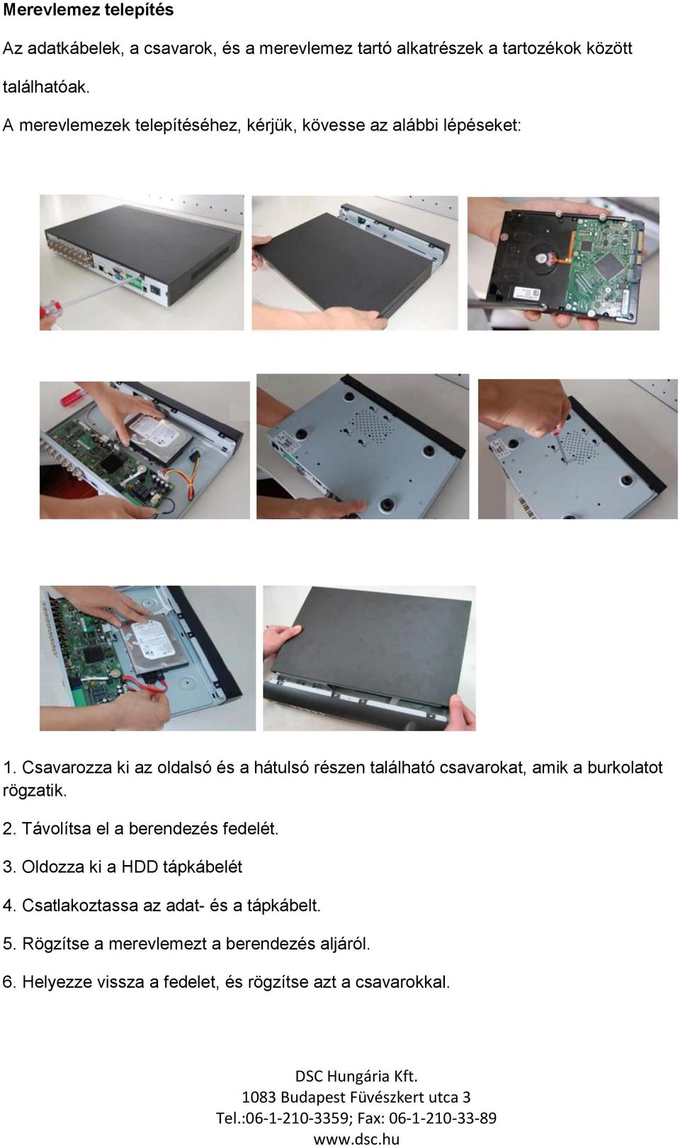 Csavarozza ki az oldalsó és a hátulsó részen található csavarokat, amik a burkolatot rögzatik. 2.