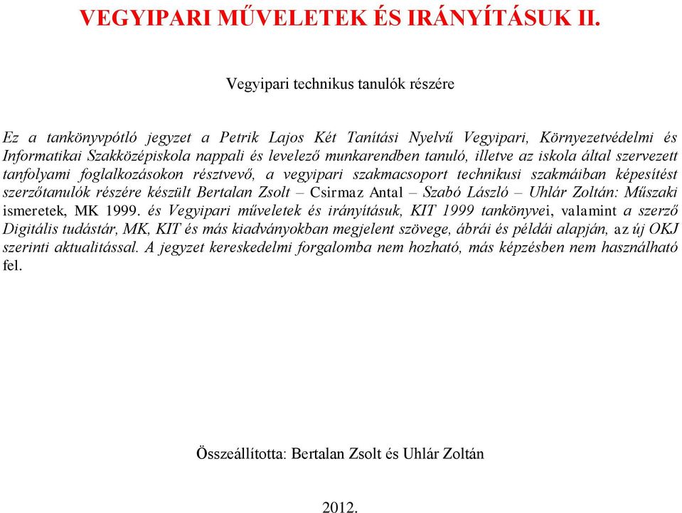 illetve az iskola által szervezett tanfolyami foglalkozásokon résztvevő, a vegyipari szakmacsoport technikusi szakmáiban képesítést szerzőtanulók részére készült Bertalan Zsolt Csirmaz Antal Szabó