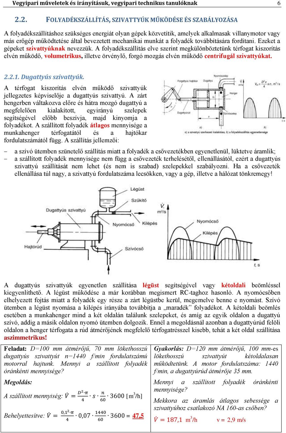 mechanikai munkát a folyadék továbbítására fordítani. Ezeket a gépeket szivattyúknak nevezzük.