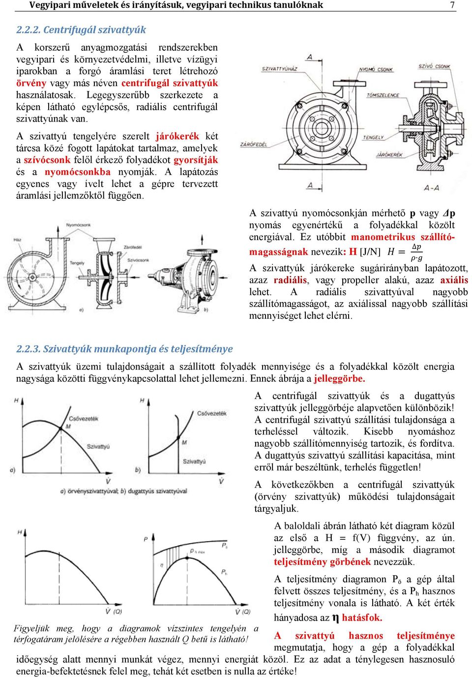 szivattyúk használatosak. Legegyszerűbb szerkezete a képen látható egylépcsős, radiális centrifugál szivattyúnak van.