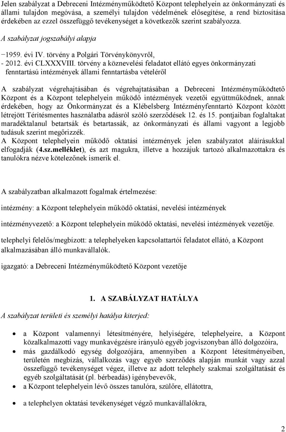 törvény a köznevelési feladatot ellátó egyes önkormányzati fenntartású intézmények állami fenntartásba vételéről A szabályzat végrehajtásában és végrehajtatásában a Debreceni Intézményműködtető