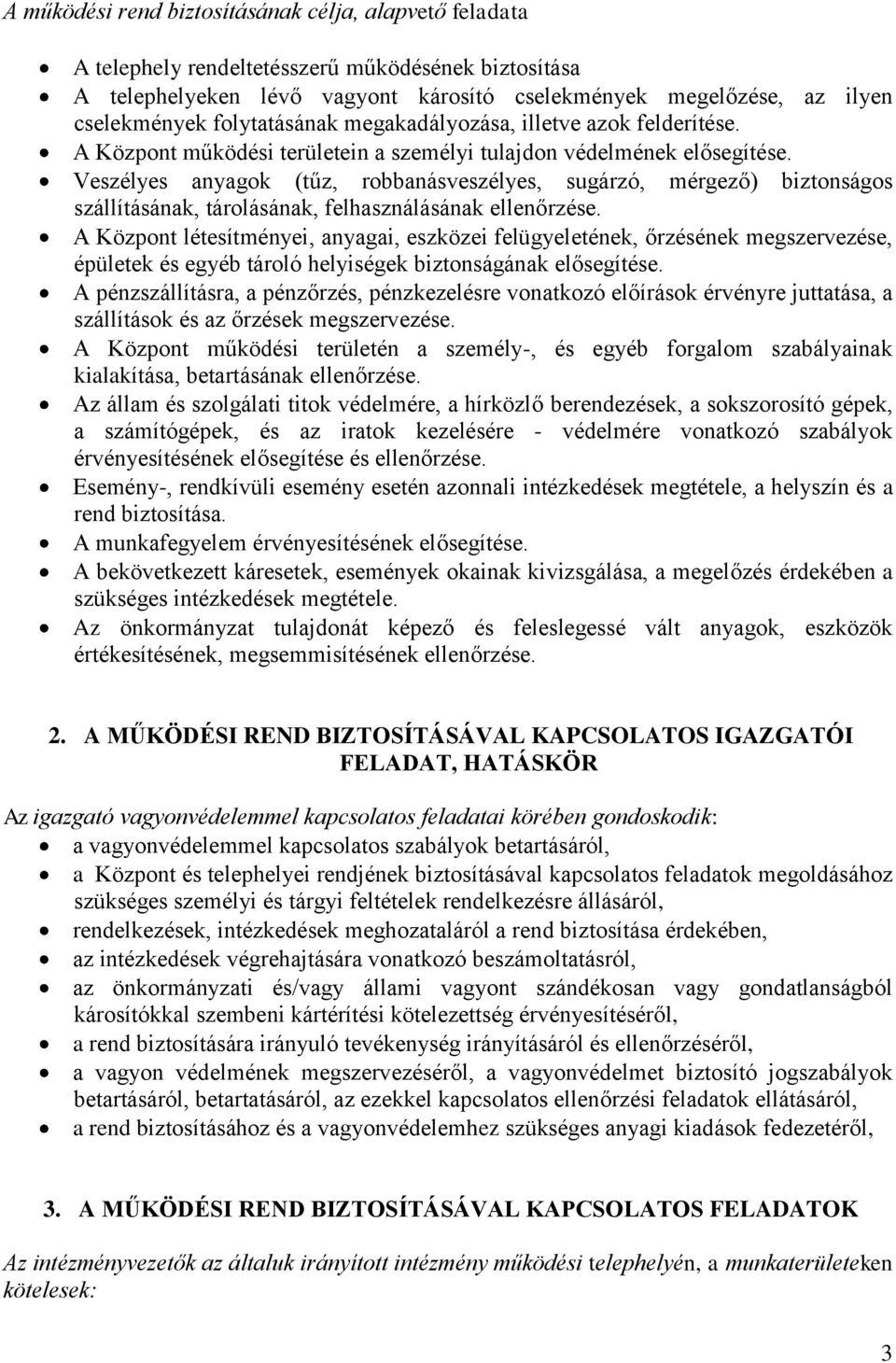 Veszélyes anyagok (tűz, robbanásveszélyes, sugárzó, mérgező) biztonságos szállításának, tárolásának, felhasználásának ellenőrzése.