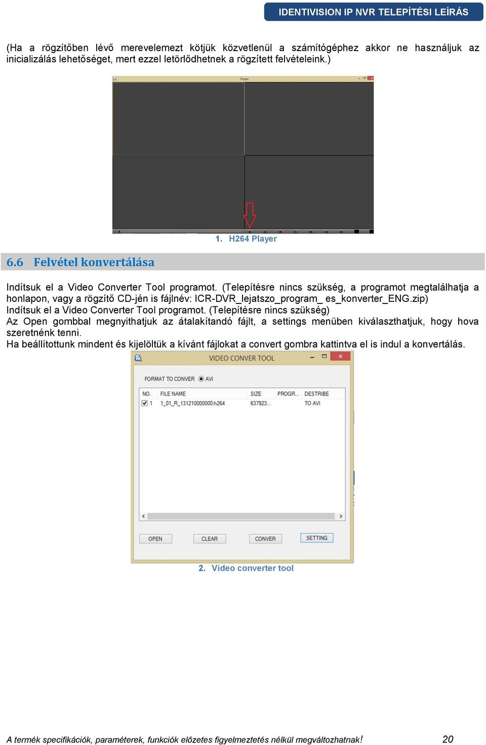 (Telepítésre nincs szükség, a programot megtalálhatja a honlapon, vagy a rögzítő CD-jén is fájlnév: ICR-DVR_lejatszo_program_ es_konverter_eng.zip) Indítsuk el a Video Converter Tool programot.