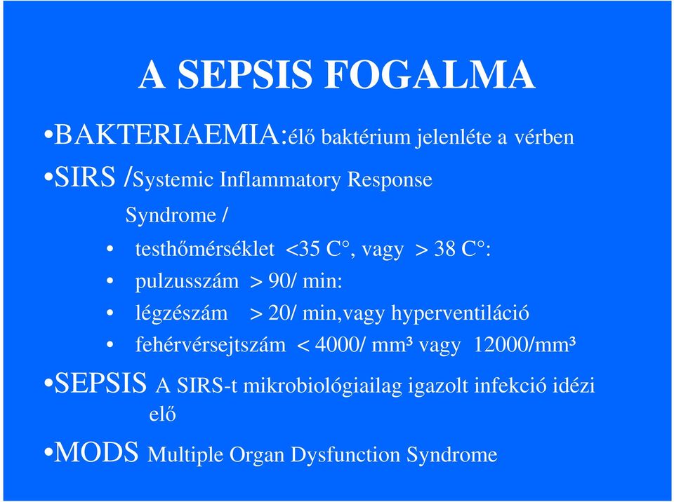 min: légzészám > 20/ min,vagy hyperventiláció fehérvérsejtszám < 4000/ mm³ vagy