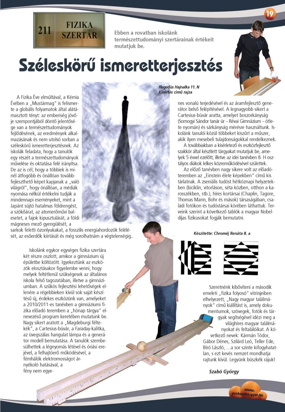 a természettudományok fejlõdésének, az eredmények alkalmazásának és nem utolsó sorban a széleskörû ismeretterjesztésnek.