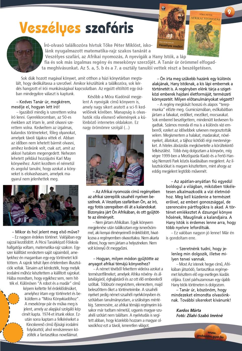 Sok diák hozott magával könyvet, amit otthon a házi könyvtárban megtalált, hogy dedikáltassa a szerzõvel. Amikor készültünk a találkozóra, sok kérdés hangzott el írói munkásságával kapcsolatban.