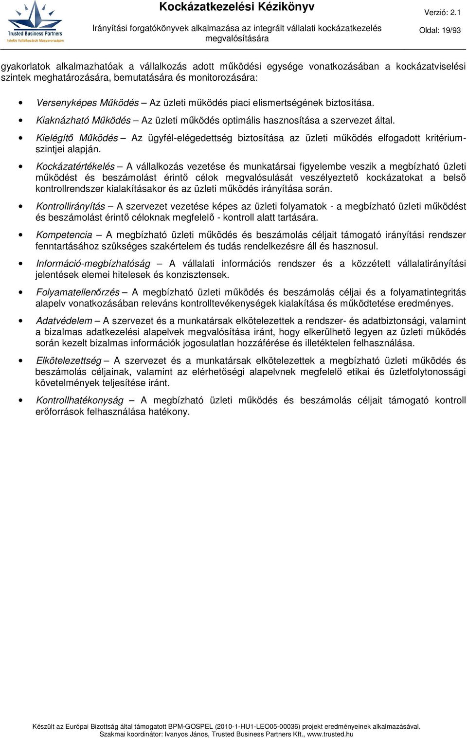 Kielégítő Működés Az ügyfél-elégedettség biztosítása az üzleti működés elfogadott kritériumszintjei alapján.