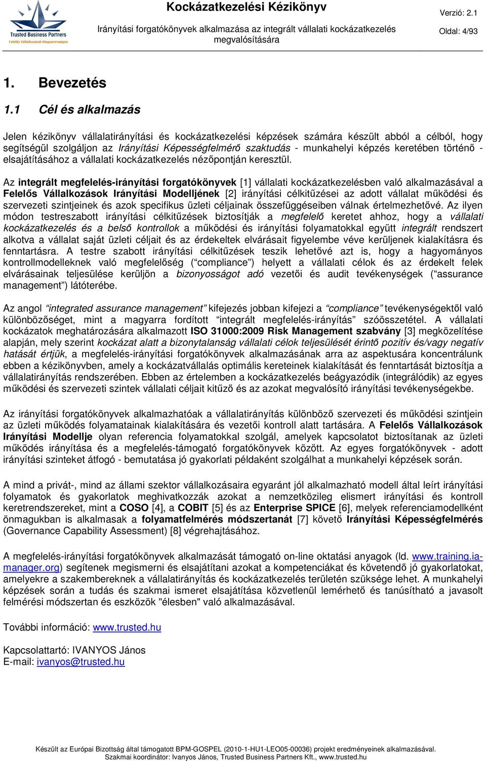 képzés keretében történő - elsajátításához a vállalati kockázatkezelés nézőpontján keresztül.