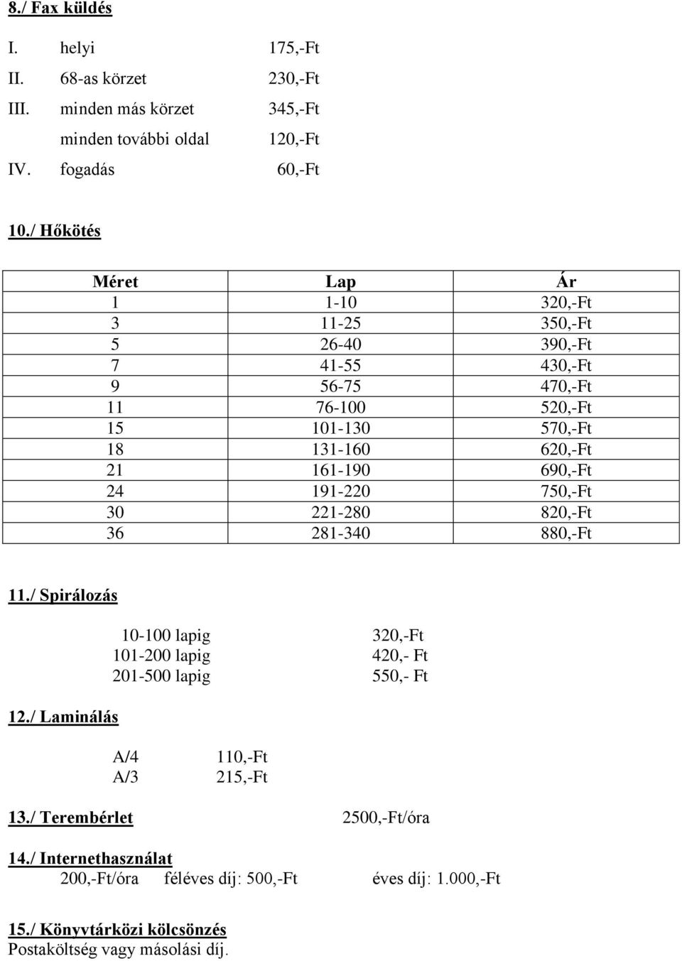 161-190 690,-Ft 24 191-220 750,-Ft 30 221-280 820,-Ft 36 281-340 880,-Ft 11./ Spirálozás 12.