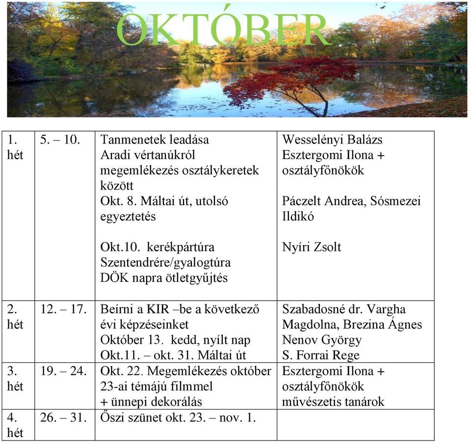 2 Megemlékezés október 23-ai témájú filmmel + ünnepi dekorálás 26. 3 Őszi szünet okt. 2 nov.