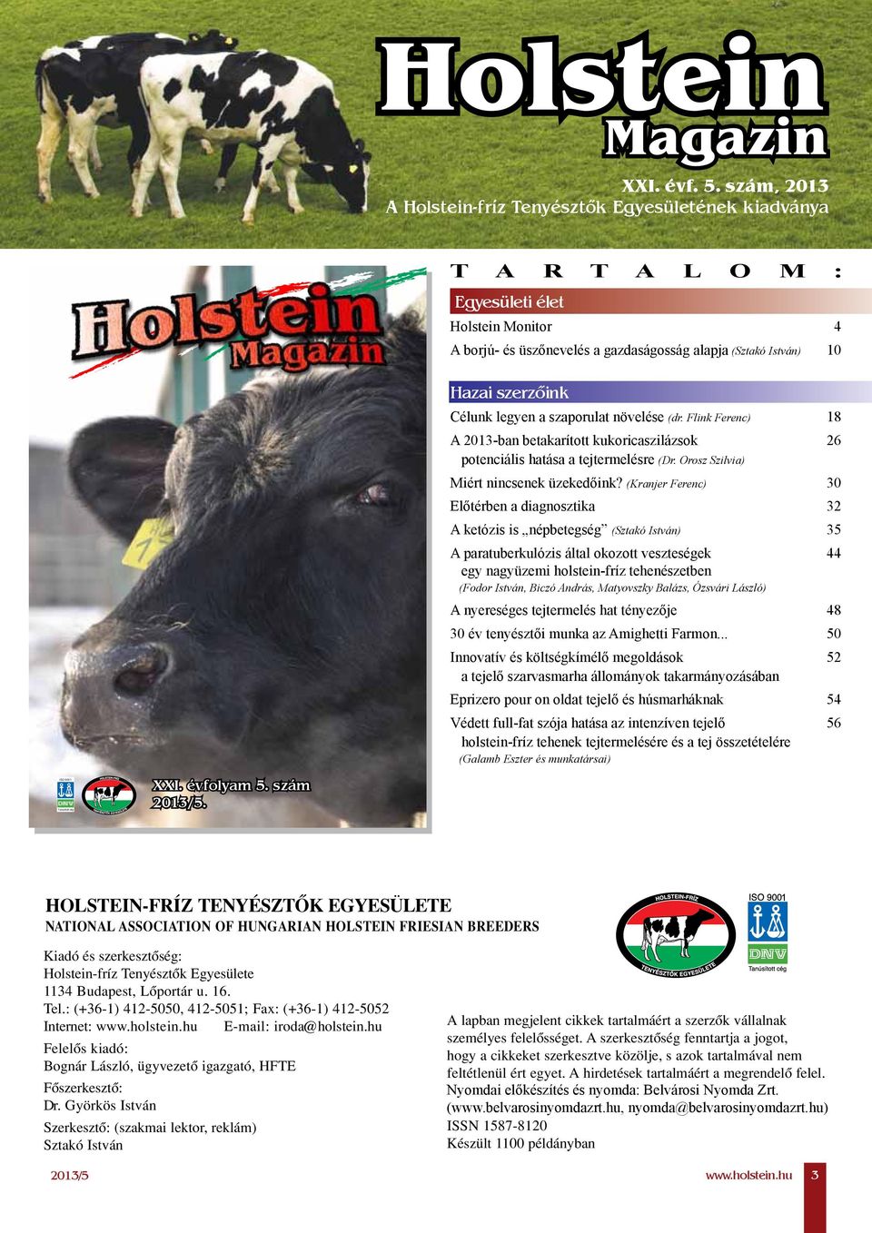 Megjelenik minden hónap végén elektronikusan, pdf formátumban Kiadja a Holstein-fríz Tenyésztők Egyesülete Szerkeszti az Agrár Európa Kft.