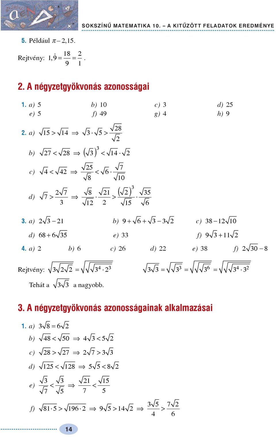 ) b) c) d) > > < < 6 8 7 7 8 8 7 < 8 ( ) < 7 0 > > ( ) 6. ) b) 9+ 6 + c) d) 68 + 6 e) f) 8 0 9 +.