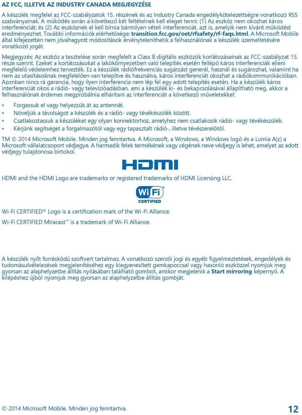 kívánt működést eredményezhet. További információk elérhetősége: transition.fcc.gov/oet/rfsafety/rf-faqs.html.