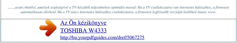 Ha a TV nincs internetes hálózathoz csatlakoztatva, a firmware legfrissebb verzióját
