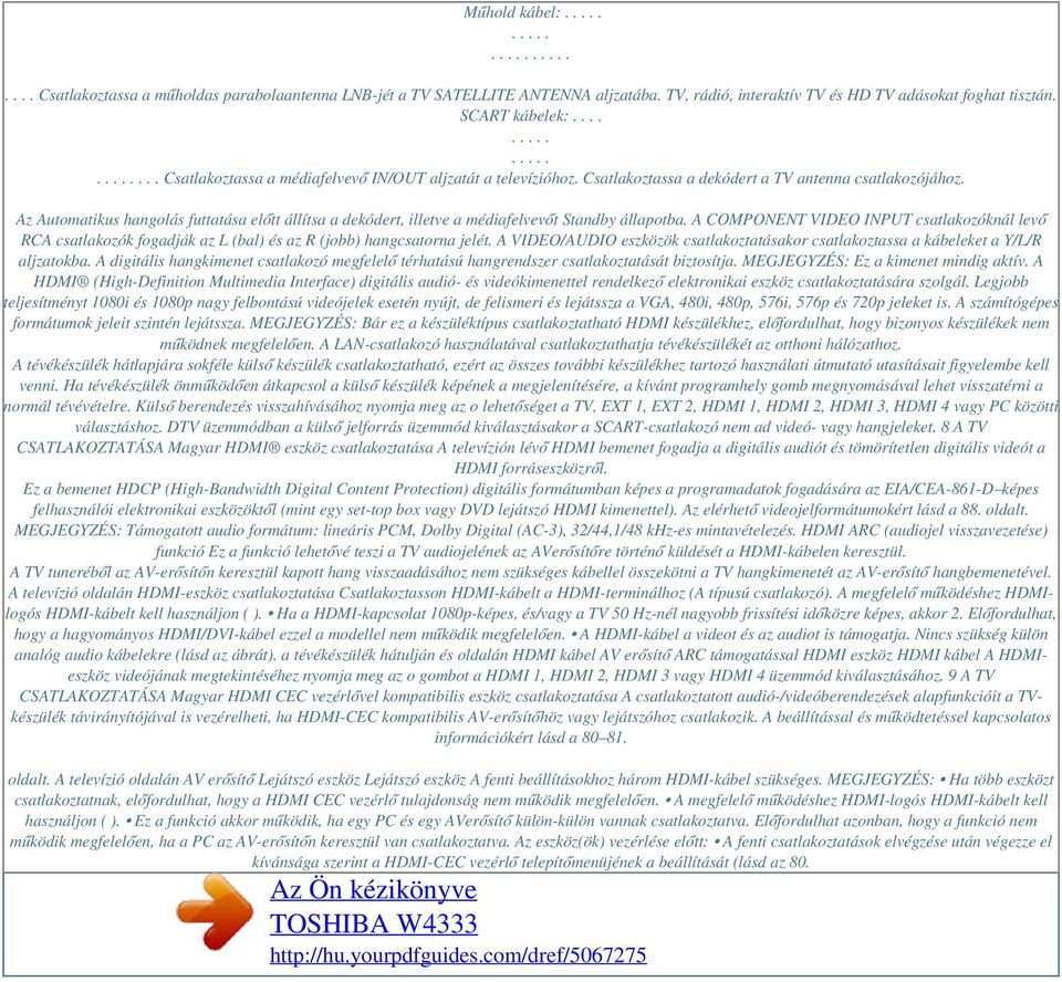 Az Automatikus hangolás futtatása előtt állítsa a dekódert, illetve a médiafelvevőt Standby állapotba.