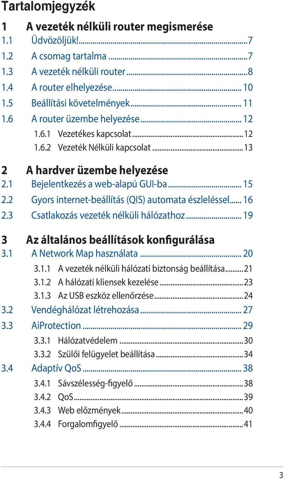 2 Gyors internet-beállítás (QIS) automata észleléssel... 16 2.3 Csatlakozás vezeték nélküli hálózathoz... 19 3 Az általános beállítások konfigurálása 3.1 A Network Map használata... 20 3.1.1 A vezeték nélküli hálózati biztonság beállítása.