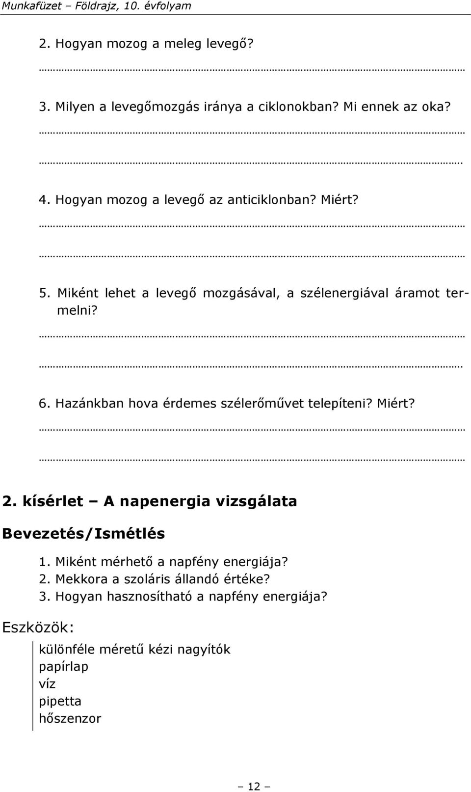 Hazánkban hova érdemes szélerőművet telepíteni? Miért? 2. kísérlet A napenergia vizsgálata Bevezetés/Ismétlés 1.