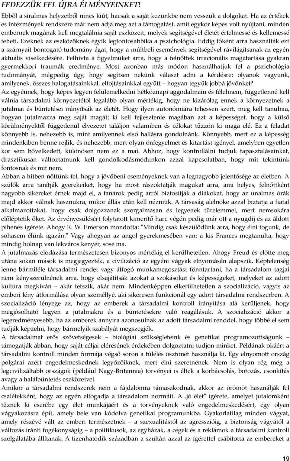értelmessé és kellemessé teheti. Ezeknek az eszközöknek egyik legfontosabbika a pszichológia.
