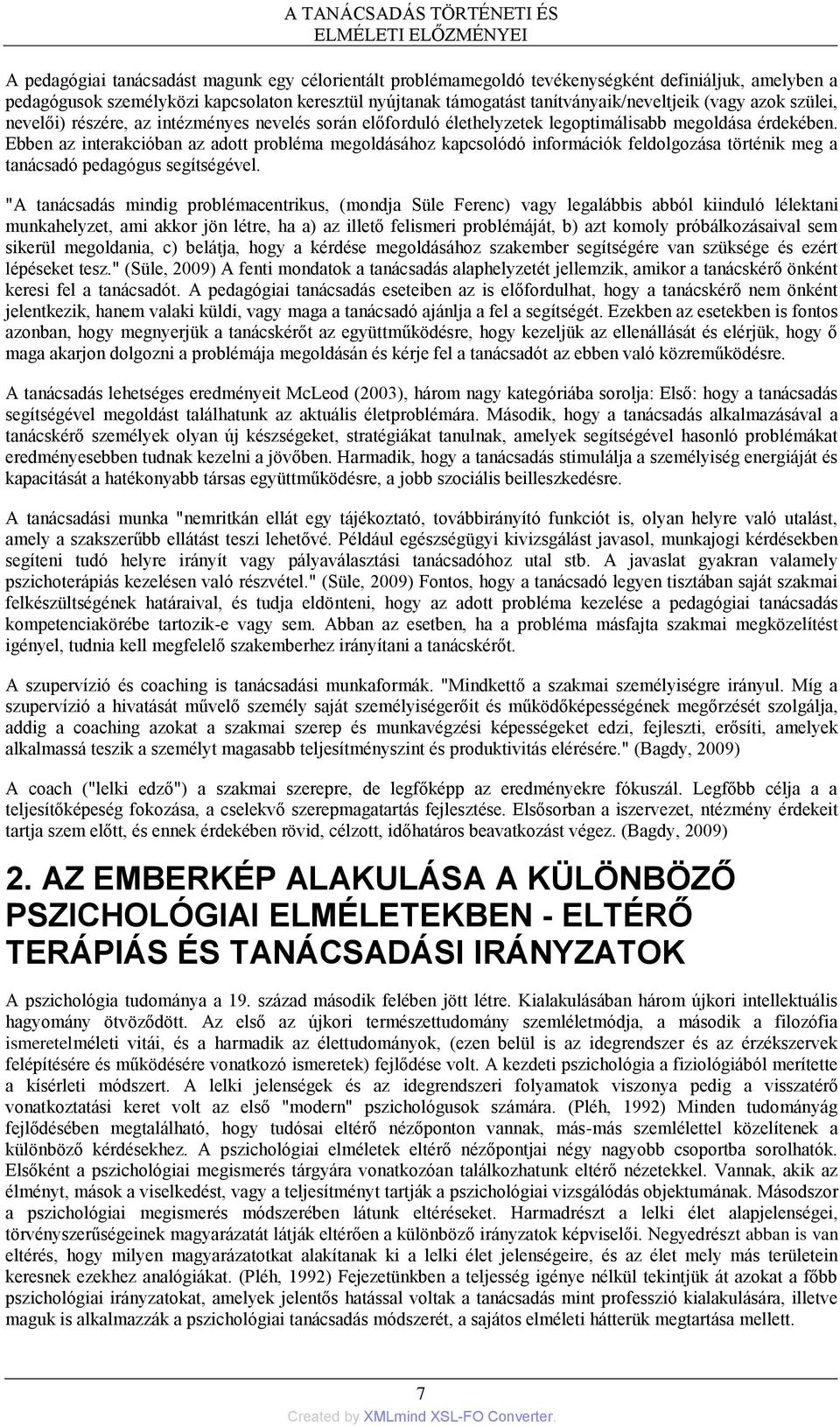 Ebben az interakcióban az adott probléma megoldásához kapcsolódó információk feldolgozása történik meg a tanácsadó pedagógus segítségével.