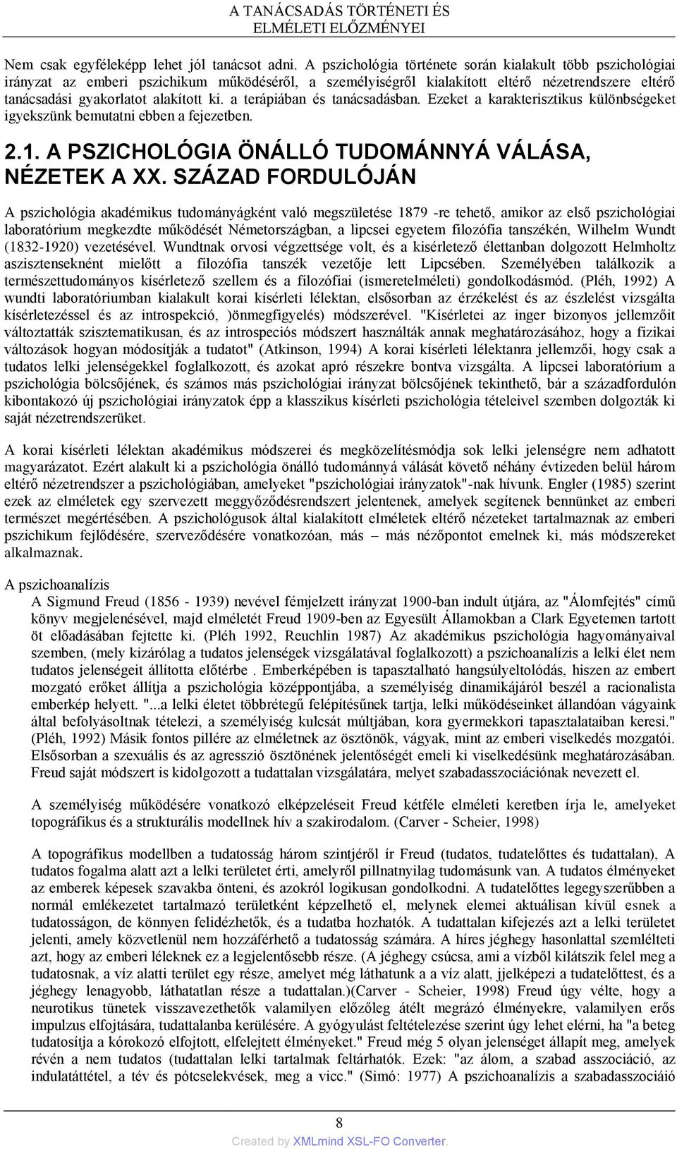 a terápiában és tanácsadásban. Ezeket a karakterisztikus különbségeket igyekszünk bemutatni ebben a fejezetben. 2.1. A PSZICHOLÓGIA ÖNÁLLÓ TUDOMÁNNYÁ VÁLÁSA, NÉZETEK A XX.