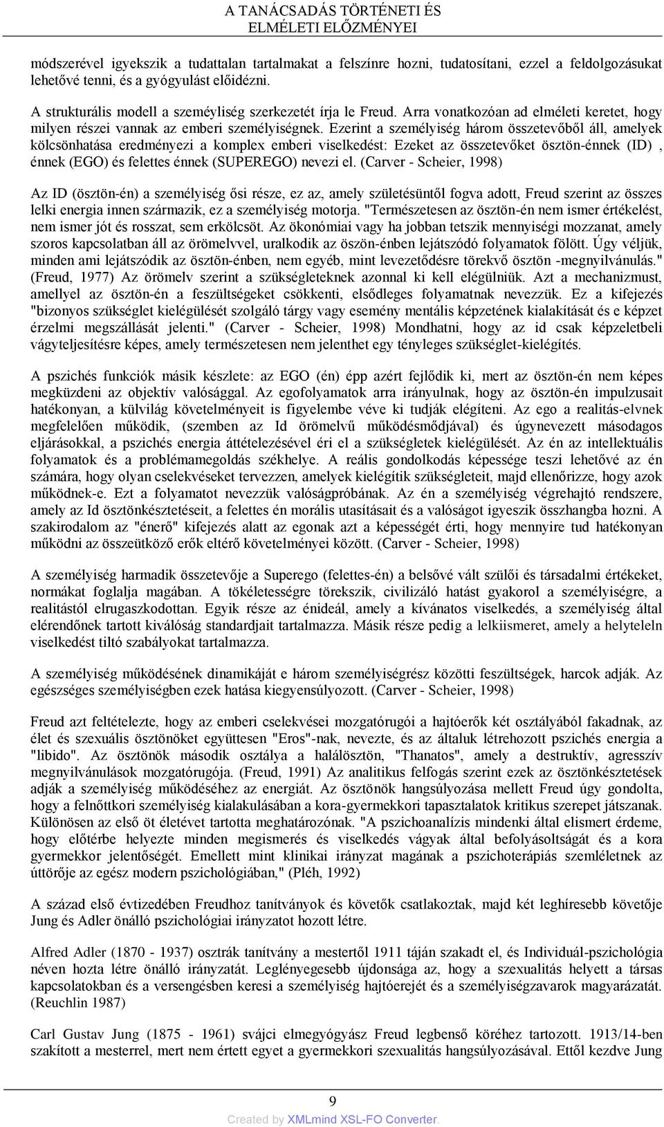 Ezerint a személyiség három összetevőből áll, amelyek kölcsönhatása eredményezi a komplex emberi viselkedést: Ezeket az összetevőket ösztön-énnek (ID), énnek (EGO) és felettes énnek (SUPEREGO) nevezi