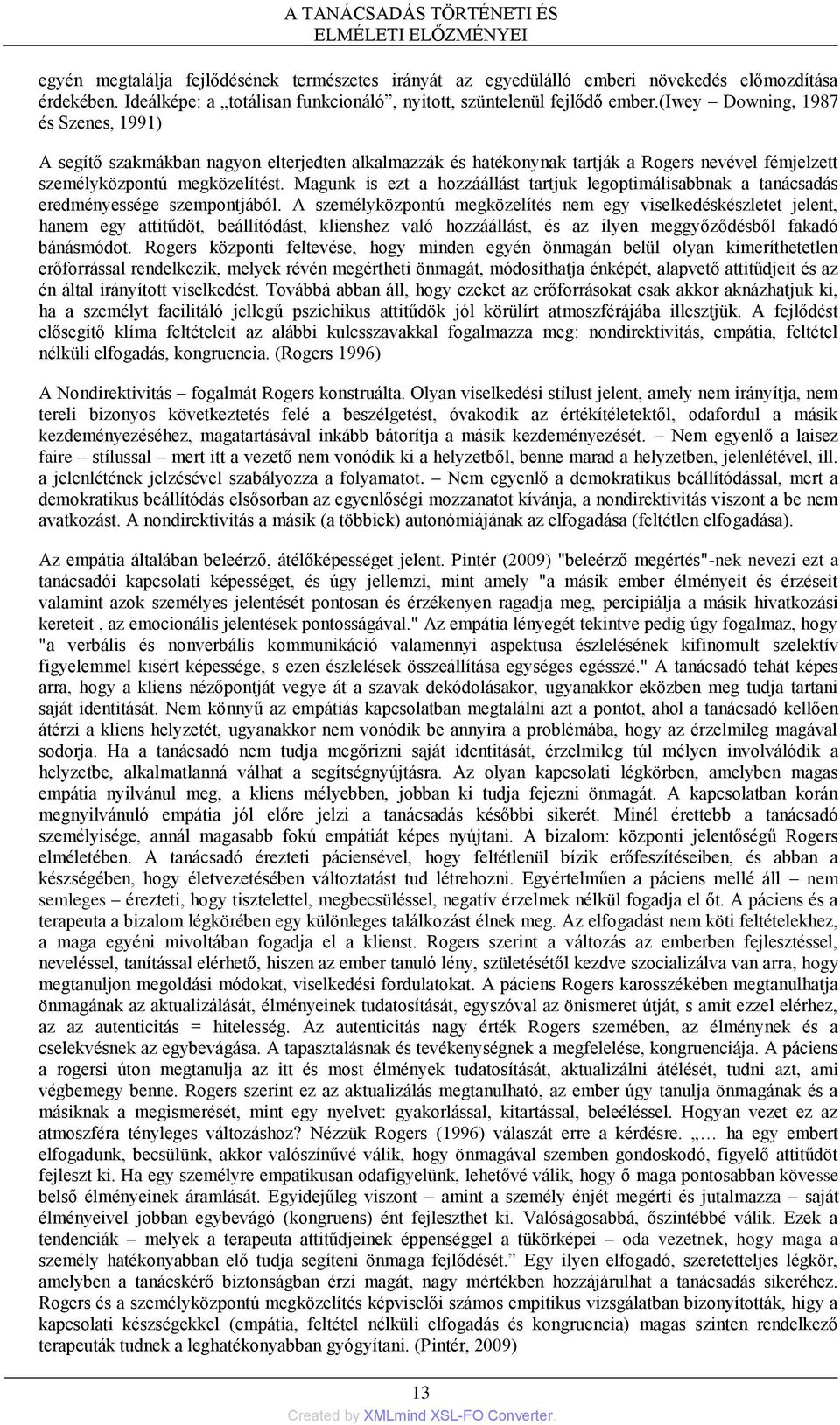 (iwey Downing, 1987 és Szenes, 1991) A segítő szakmákban nagyon elterjedten alkalmazzák és hatékonynak tartják a Rogers nevével fémjelzett személyközpontú megközelítést.
