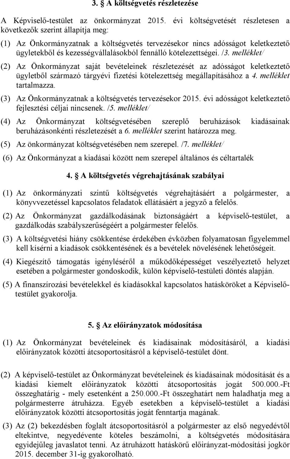 kötelezettségei. /3. melléklet/ (2) Az Önkormányzat saját bevételeinek részletezését az adósságot keletkeztető ügyletből származó tárgyévi fizetési kötelezettség megállapításához a 4.