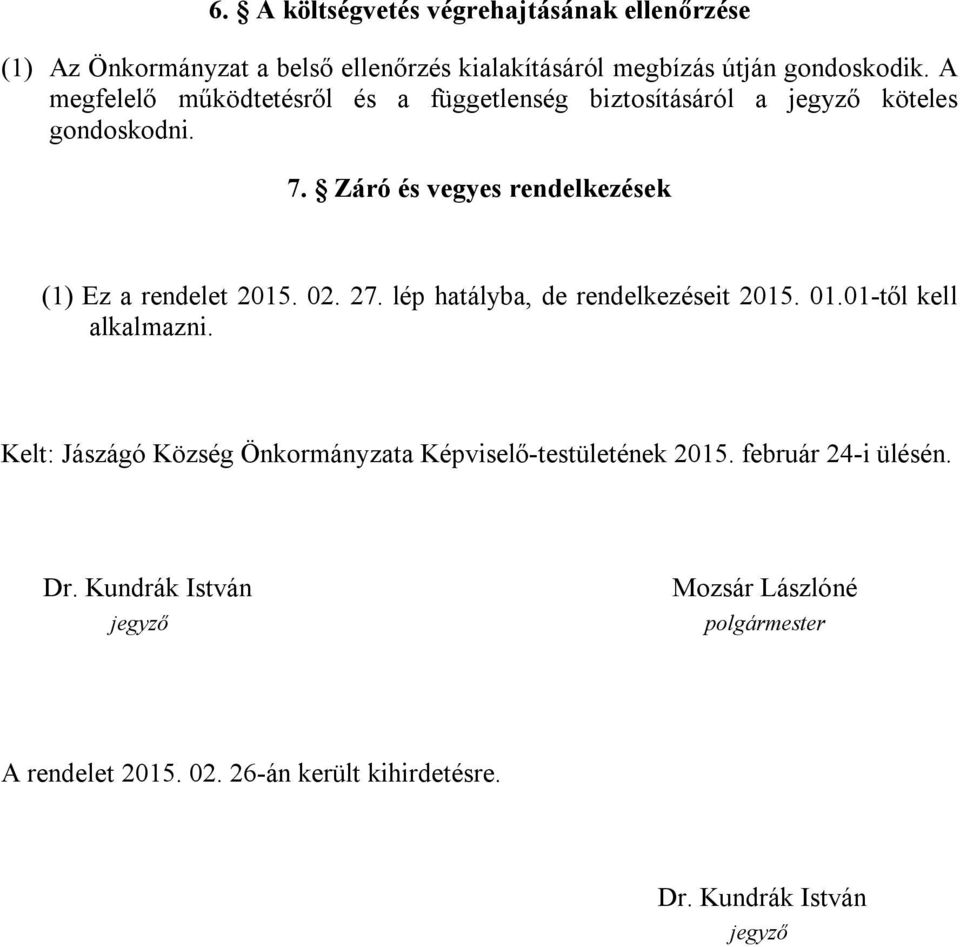 Záró és vegyes rendelkezések (1) Ez a rendelet 2015. 02. 27. lép hatályba, de rendelkezéseit 2015. 01.01-től kell alkalmazni.