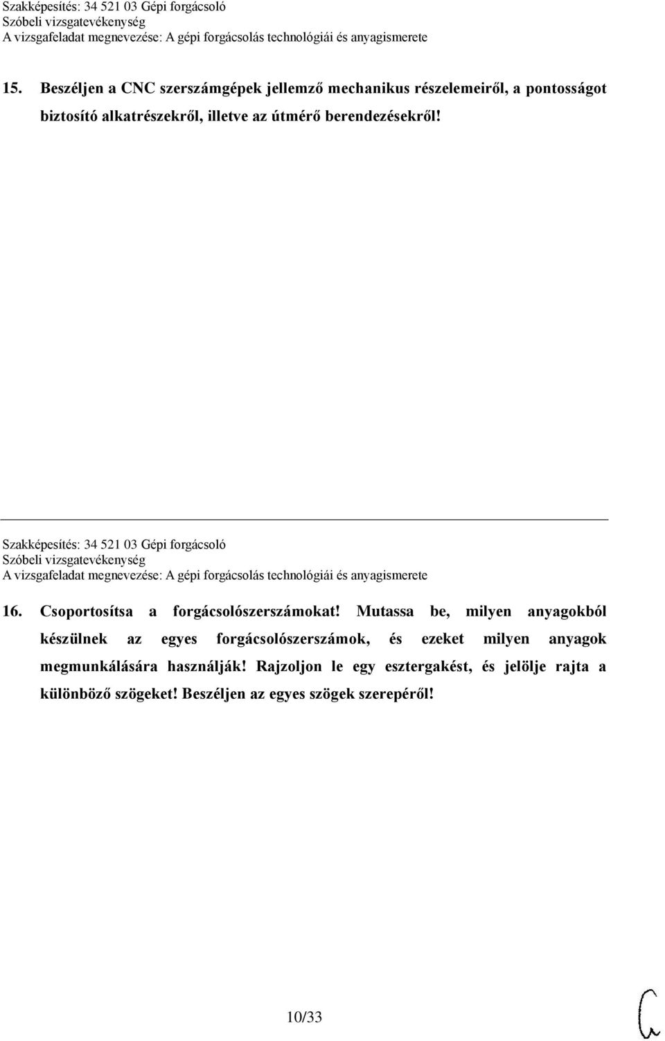 Mutassa be, milyen anyagokból készülnek az egyes forgácsolószerszámok, és ezeket milyen anyagok megmunkálására