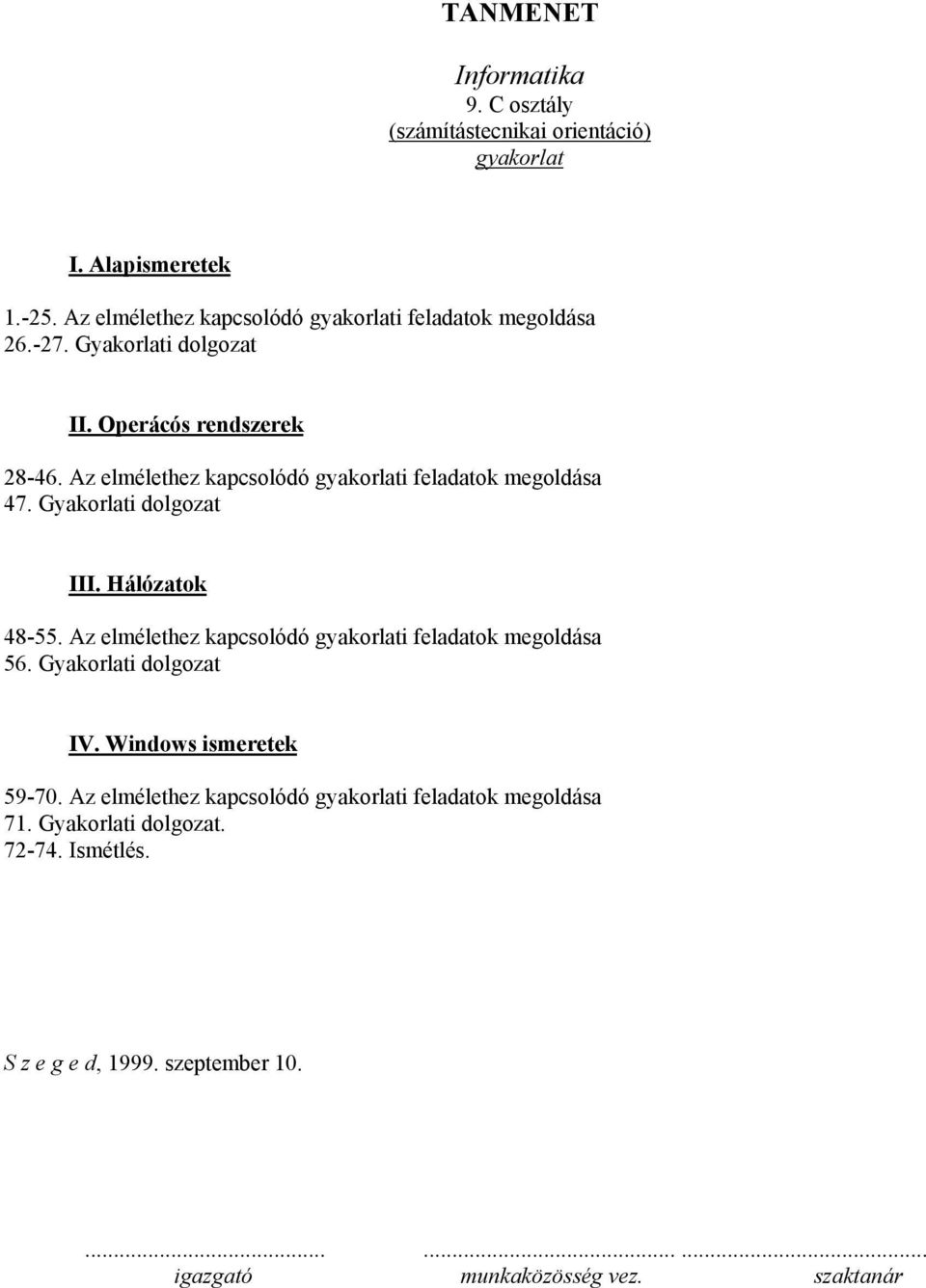 Az elmélethez kapcsolódó gyakorlati feladatok megoldása 47. Gyakorlati dolgozat III. Hálózatok 48-55.