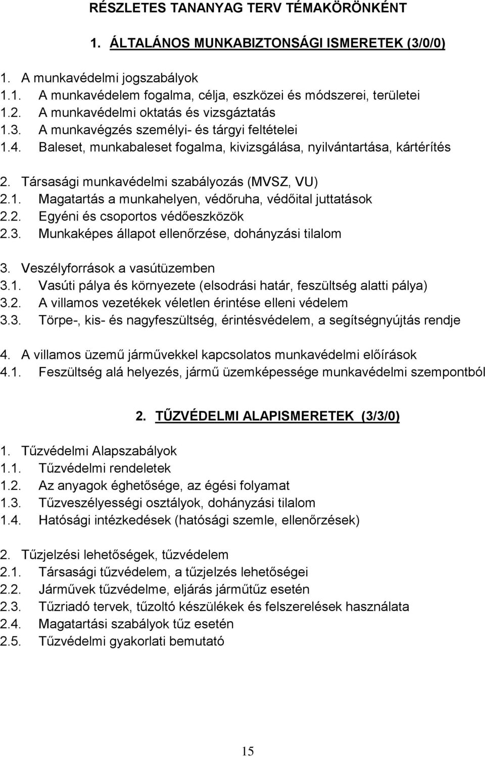 Társasági munkavédelmi szabályozás (MVSZ, VU) 2.1. Magatartás a munkahelyen, védőruha, védőital juttatások 2.2. Egyéni és csoportos védőeszközök 2.3.