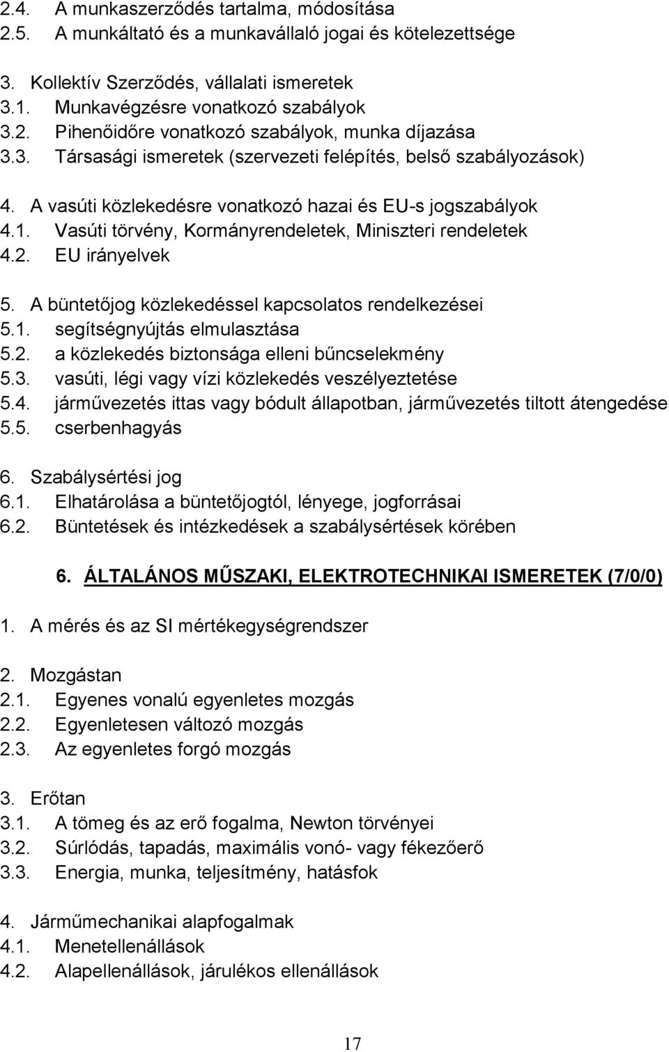 EU irányelvek 5. A büntetőjog közlekedéssel kapcsolatos rendelkezései 5.1. segítségnyújtás elmulasztása 5.2. a közlekedés biztonsága elleni bűncselekmény 5.3.