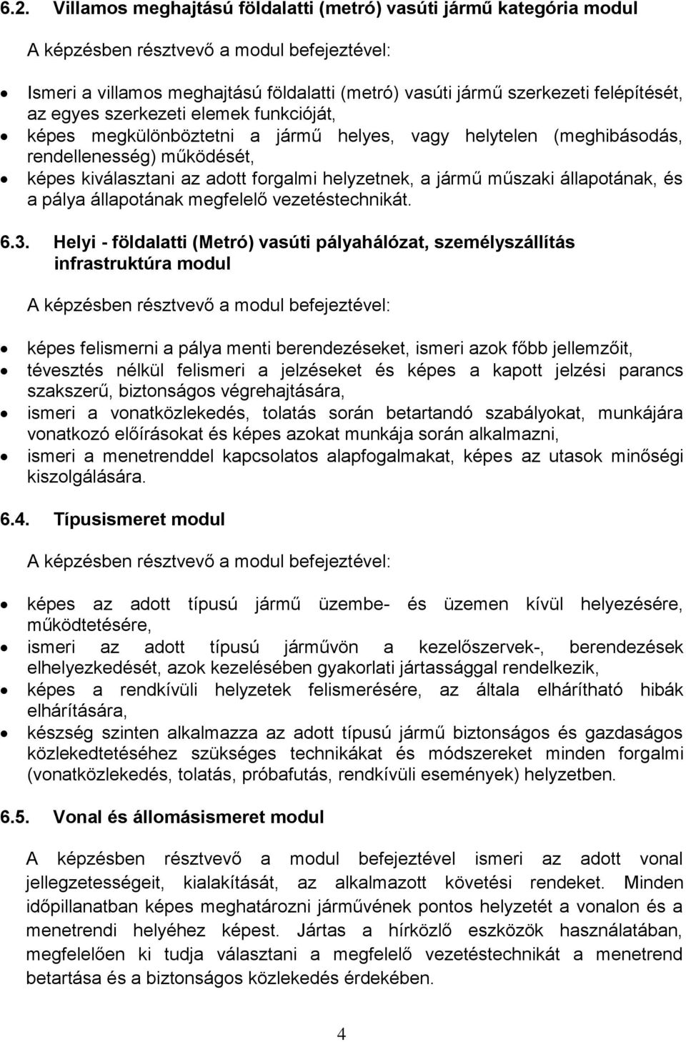 jármű műszaki állapotának, és a pálya állapotának megfelelő vezetéstechnikát. 6.3.